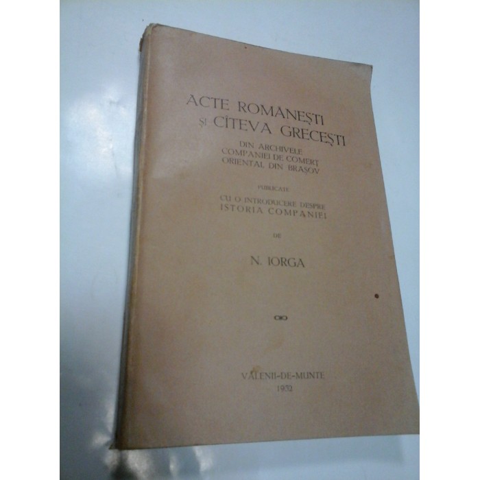 ACTE ROMANESTI SI CATEVA GRECESTI - NICOLAE IORGA - 1932